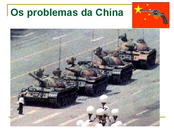 Os problemas da China n A China ainda é um país socialista ditatorial, apresentando