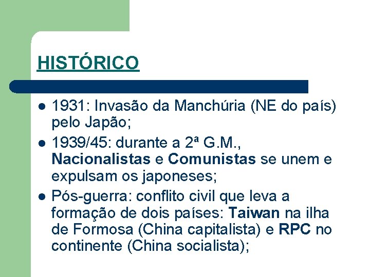HISTÓRICO l l l 1931: Invasão da Manchúria (NE do país) pelo Japão; 1939/45: