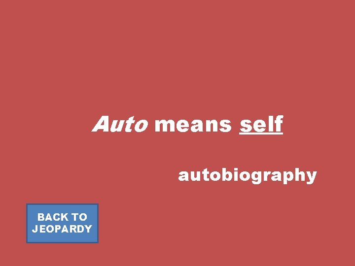 Auto means self autobiography BACK TO JEOPARDY 