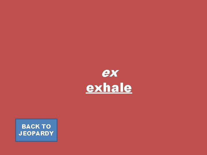 ex exhale BACK TO JEOPARDY 