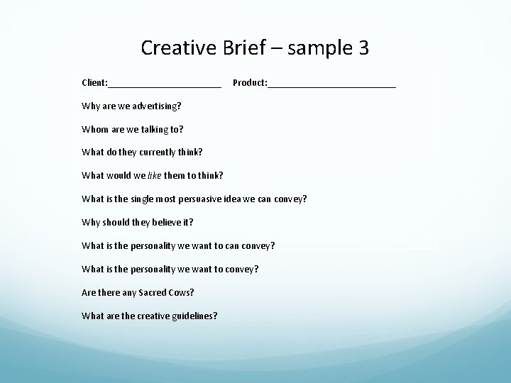 Creative Brief – sample 3 Client: ____________ Product: _____________ Why are we advertising? Whom Creative Brief – sample 3 Client: ____________ Product: _____________ Why are we advertising? Whom
