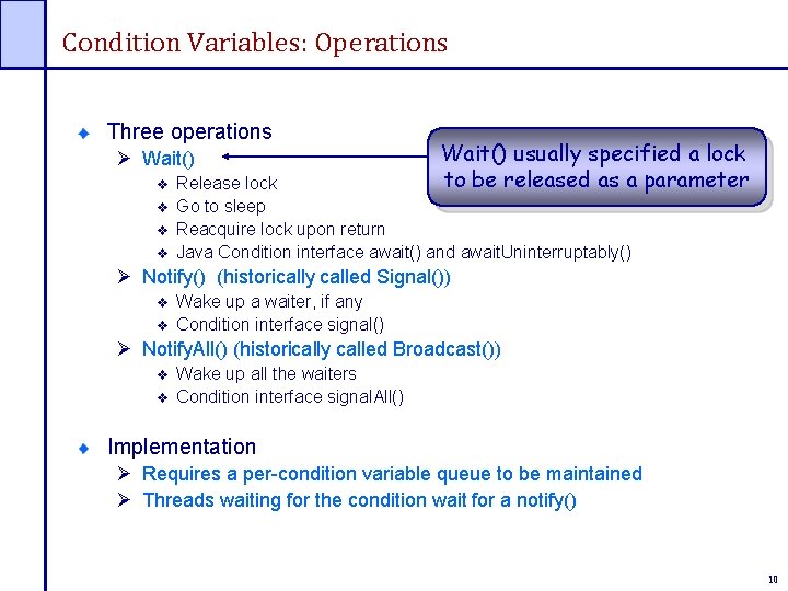 Condition Variables: Operations Three operations Ø Wait() usually specified a lock to be released