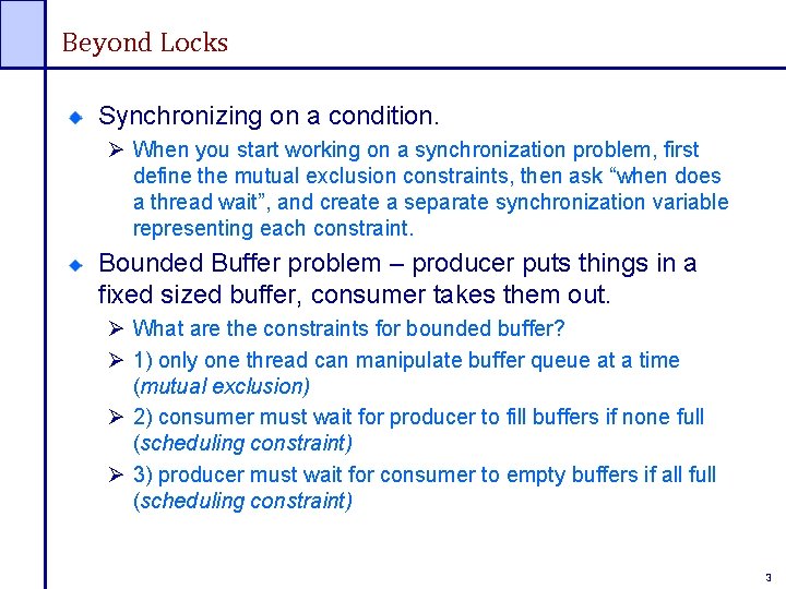 Beyond Locks Synchronizing on a condition. Ø When you start working on a synchronization