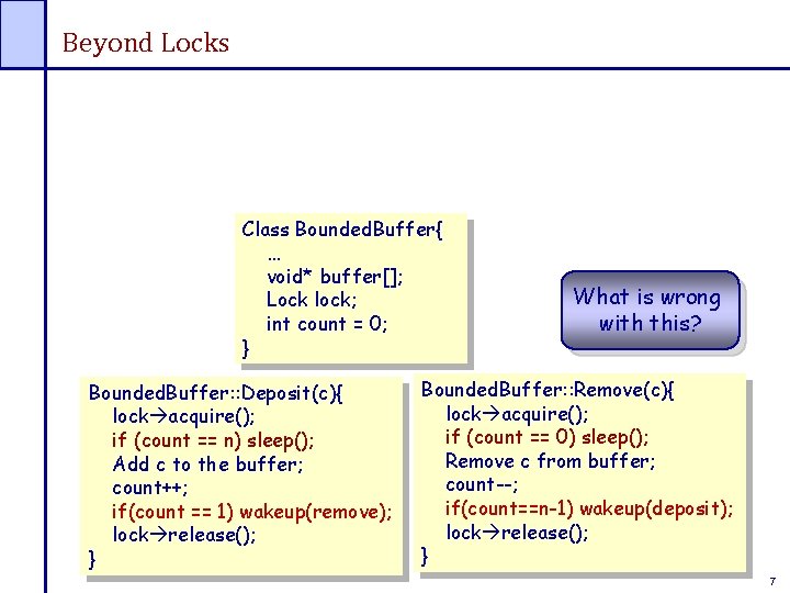 Beyond Locks Class Bounded. Buffer{ … void* buffer[]; Lock lock; int count = 0;