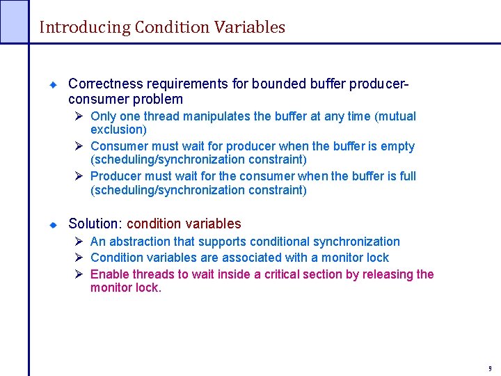 Introducing Condition Variables Correctness requirements for bounded buffer producerconsumer problem Ø Only one thread