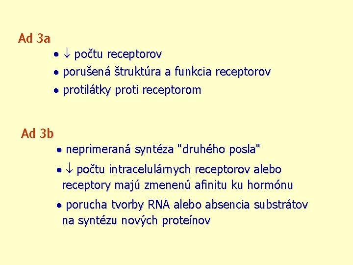 Ad 3 a počtu receptorov porušená štruktúra a funkcia receptorov protilátky proti receptorom Ad
