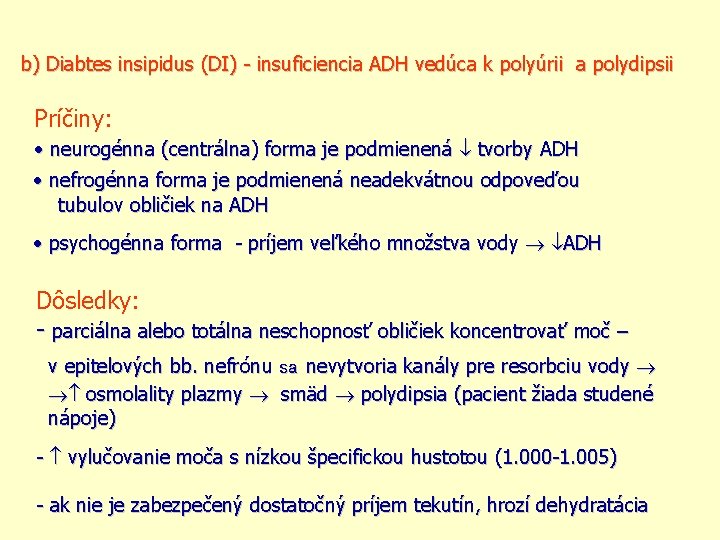 b) Diabtes insipidus (DI) - insuficiencia ADH vedúca k polyúrii a polydipsii Príčiny: neurogénna