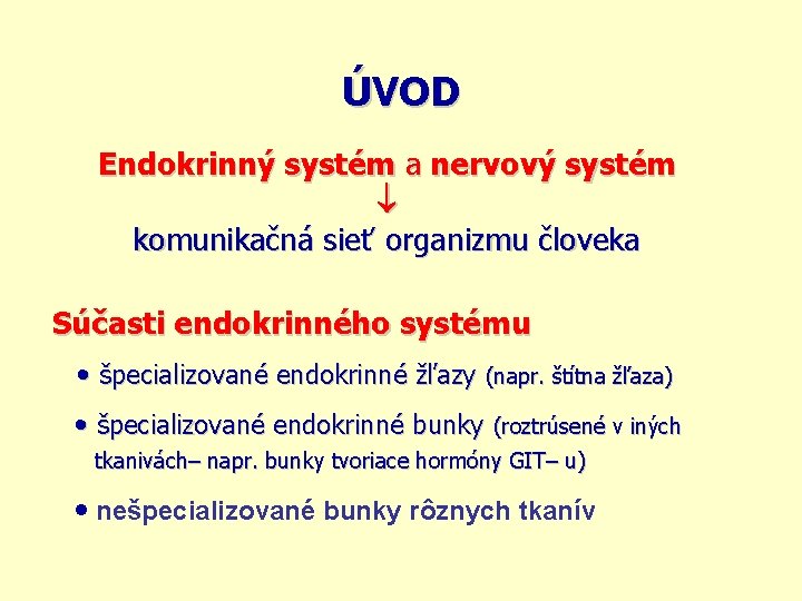 ÚVOD Endokrinný systém a nervový systém komunikačná sieť organizmu človeka Súčasti endokrinného systému •
