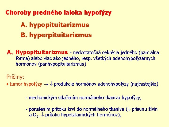 Choroby predného laloka hypofýzy A. hypopituitarizmus B. hyperpituitarizmus A. Hypopituitarizmus - nedostatočná sekrécia jedného