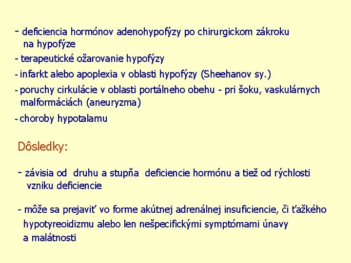 - deficiencia hormónov adenohypofýzy po chirurgickom zákroku na hypofýze - terapeutické ožarovanie hypofýzy -