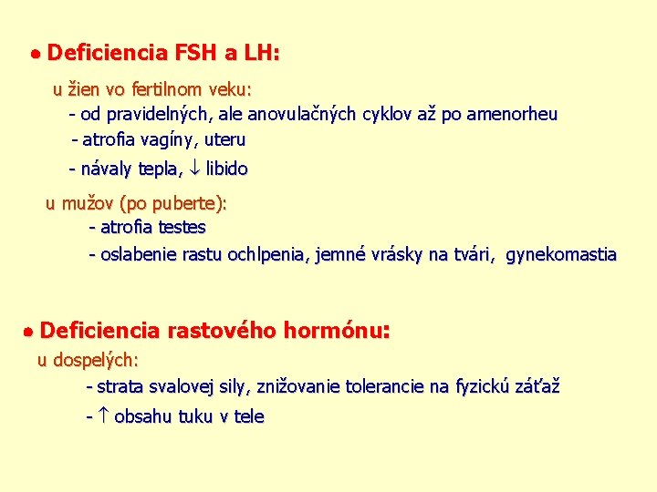  Deficiencia FSH a LH: u žien vo fertilnom veku: - od pravidelných, ale