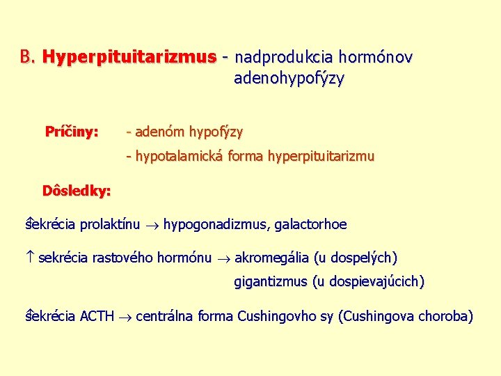 B. Hyperpituitarizmus - nadprodukcia hormónov adenohypofýzy Príčiny: - adenóm hypofýzy - hypotalamická forma hyperpituitarizmu