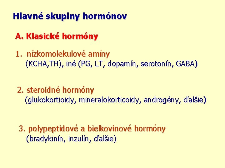 Hlavné skupiny hormónov A. Klasické hormóny 1. nízkomolekulové amíny (KCHA, TH), iné (PG, LT,