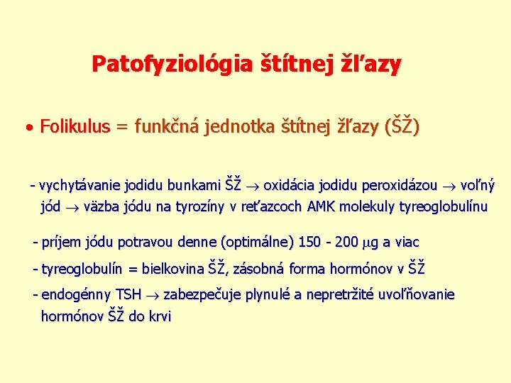Patofyziológia štítnej žľazy Folikulus = funkčná jednotka štítnej žľazy (ŠŽ) - vychytávanie jodidu bunkami