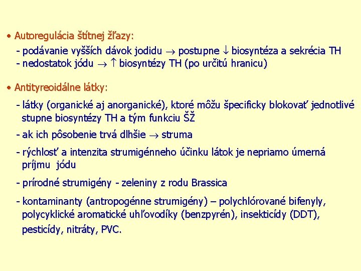  Autoregulácia štítnej žľazy: - podávanie vyšších dávok jodidu postupne biosyntéza a sekrécia TH