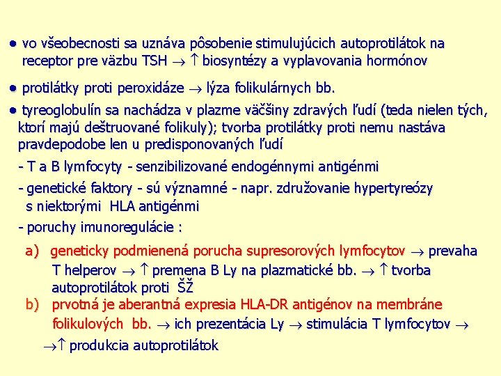  vo všeobecnosti sa uznáva pôsobenie stimulujúcich autoprotilátok na receptor pre väzbu TSH biosyntézy