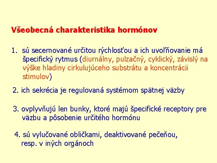 Všeobecná charakteristika hormónov 1. sú secernované určitou rýchlosťou a ich uvoľňovanie má špecifický rytmus