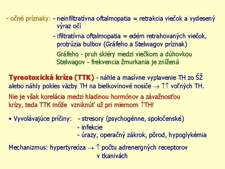 - očné príznaky: - neinfiltratívna oftalmopatia = retrakcia viečok a vydesený výraz očí -