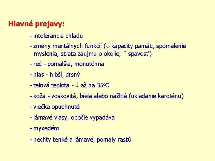 Hlavné prejavy: - intolerancia chladu - zmeny mentálnych funkcií ( kapacity pamäti, spomalenie myslenia,