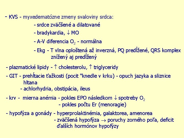 - KVS - myxedematózne zmeny svaloviny srdca: - srdce zväčšené a dilatované - bradykardia,