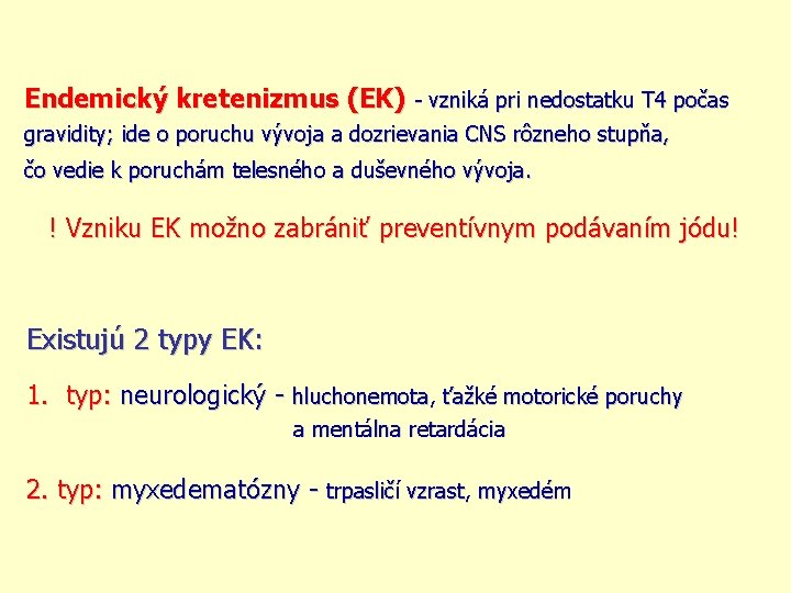 Endemický kretenizmus (EK) - vzniká pri nedostatku T 4 počas gravidity; ide o poruchu