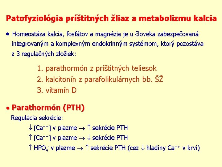Patofyziológia príštitných žliaz a metabolizmu kalcia Homeostáza kalcia, fosfátov a magnézia je u človeka