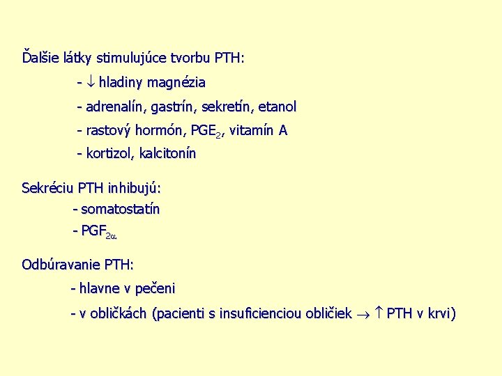 Ďalšie látky stimulujúce tvorbu PTH: - hladiny magnézia - adrenalín, gastrín, sekretín, etanol -