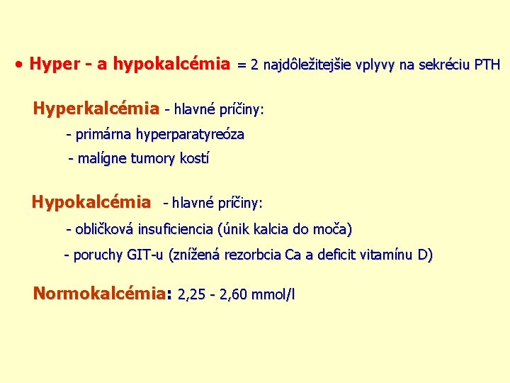  Hyper - a hypokalcémia = 2 najdôležitejšie vplyvy na sekréciu PTH Hyperkalcémia -