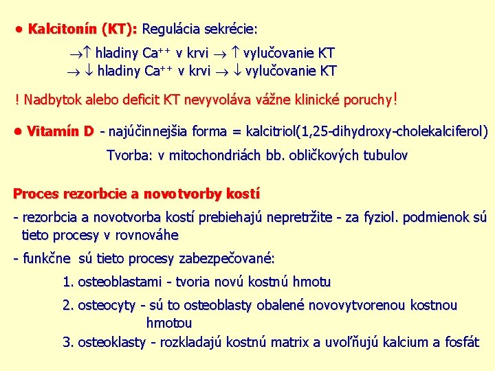  Kalcitonín (KT): Regulácia sekrécie: hladiny Ca++ v krvi vylučovanie KT ! Nadbytok alebo