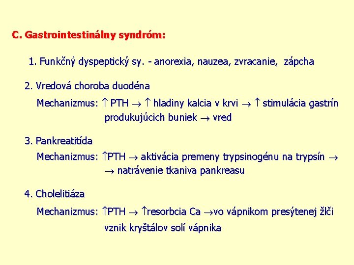 C. Gastrointestinálny syndróm: 1. Funkčný dyspeptický sy. - anorexia, nauzea, zvracanie, zápcha 2. Vredová