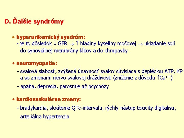 D. Ďalšie syndrómy hyperurikemický syndróm: - je to dôsledok GFR hladiny kyseliny močovej ukladanie