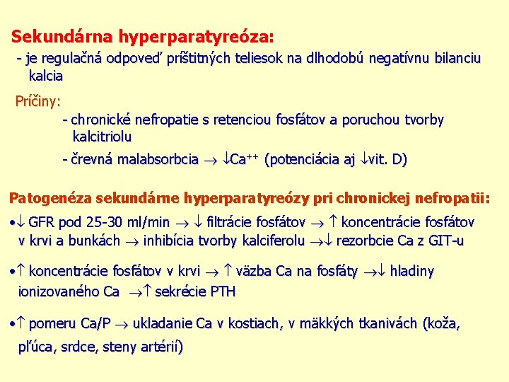 Sekundárna hyperparatyreóza: - je regulačná odpoveď príštitných teliesok na dlhodobú negatívnu bilanciu kalcia Príčiny: