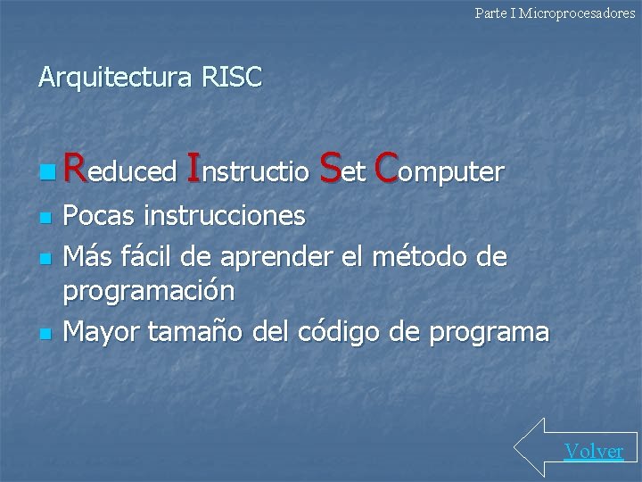 Parte I Microprocesadores Arquitectura RISC n Reduced Instructio n n n Set Computer Pocas