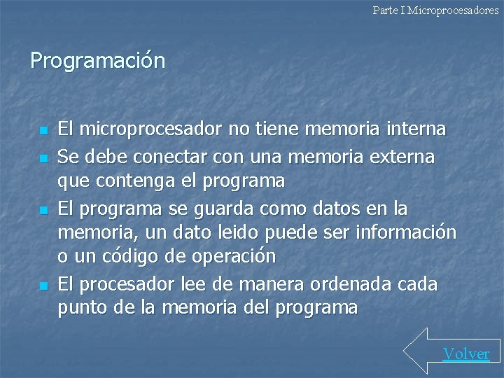 Parte I Microprocesadores Programación n n El microprocesador no tiene memoria interna Se debe