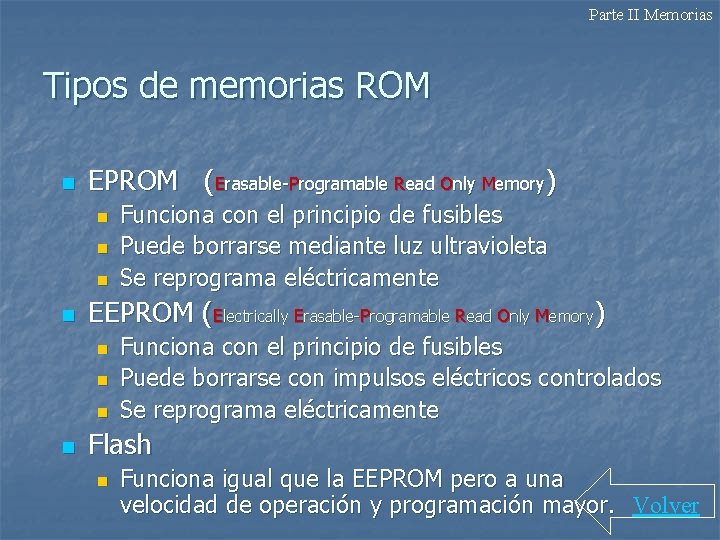 Parte II Memorias Tipos de memorias ROM n EPROM (Erasable-Programable Read Only Memory) n