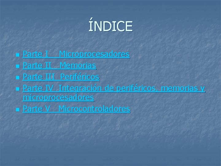 ÍNDICE n n n Parte I Microprocesadores Parte II Memorias Parte III Periféricos Parte