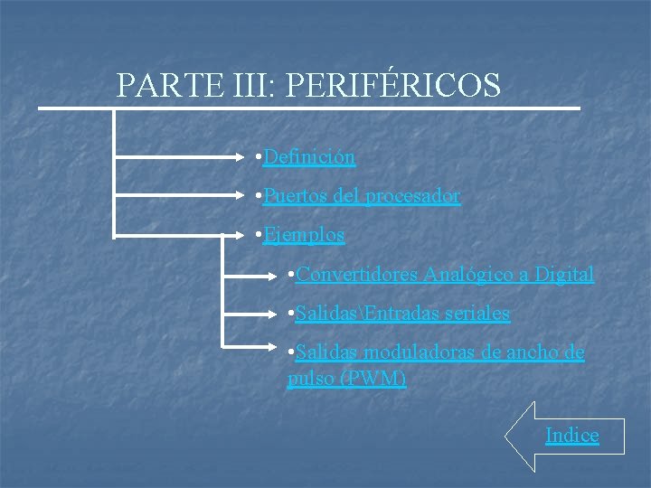 PARTE III: PERIFÉRICOS • Definición • Puertos del procesador • Ejemplos • Convertidores Analógico