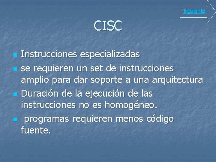 Siguiente CISC n n Instrucciones especializadas se requieren un set de instrucciones amplio para