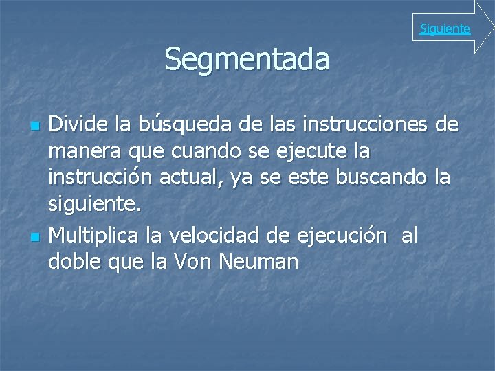 Siguiente Segmentada n n Divide la búsqueda de las instrucciones de manera que cuando