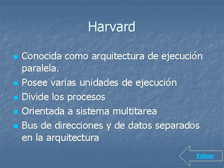 Harvard n n n Conocida como arquitectura de ejecución paralela. Posee varias unidades de