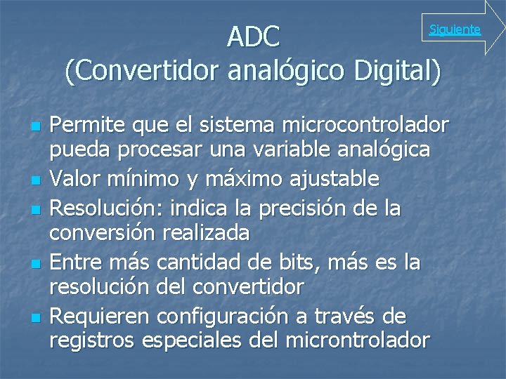 ADC (Convertidor analógico Digital) Siguiente n n n Permite que el sistema microcontrolador pueda