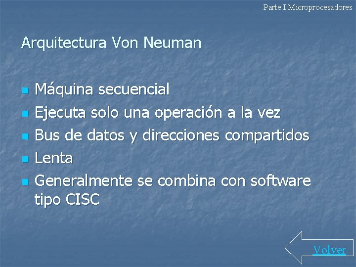 Parte I Microprocesadores Arquitectura Von Neuman n n Máquina secuencial Ejecuta solo una operación