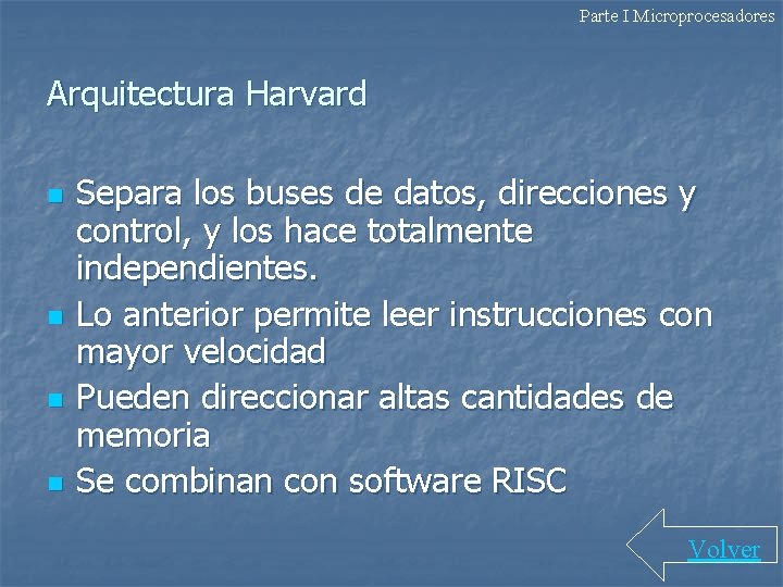 Parte I Microprocesadores Arquitectura Harvard n n Separa los buses de datos, direcciones y