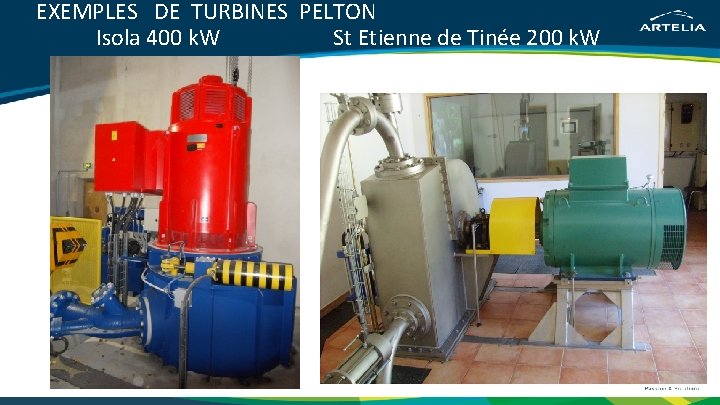 EXEMPLES DE TURBINES PELTON Isola 400 k. W St Etienne de Tinée 200 k.