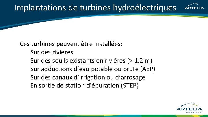 Implantations de turbines hydroélectriques Ces turbines peuvent être installées: Sur des rivières Sur des