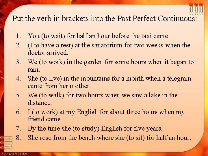 Put the verb in brackets into the Past Perfect Continuous: 1. You (to wait)