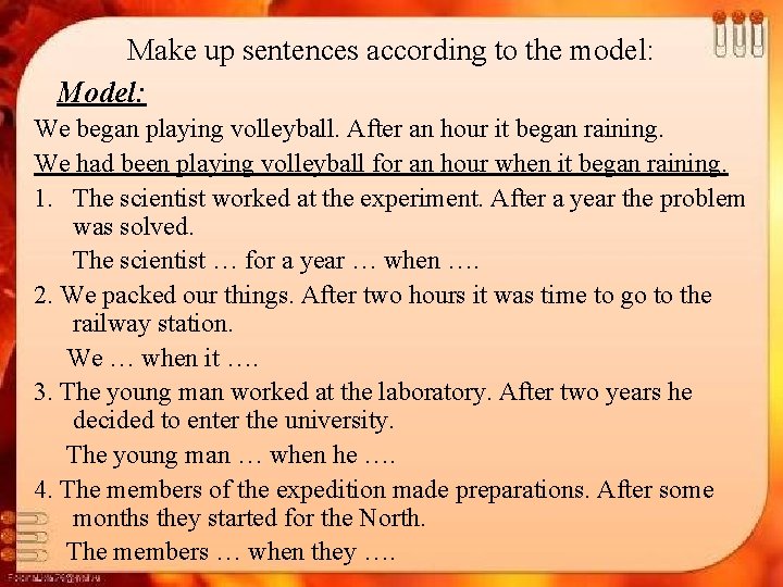Make up sentences according to the model: Model: We began playing volleyball. After an