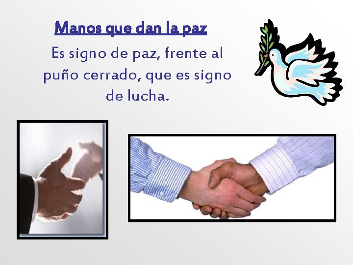 Manos que dan la paz Es signo de paz, frente al puño cerrado, que
