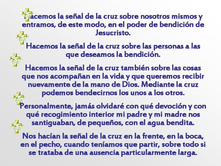 Hacemos la señal de la cruz sobre nosotros mismos y entramos, de este modo,