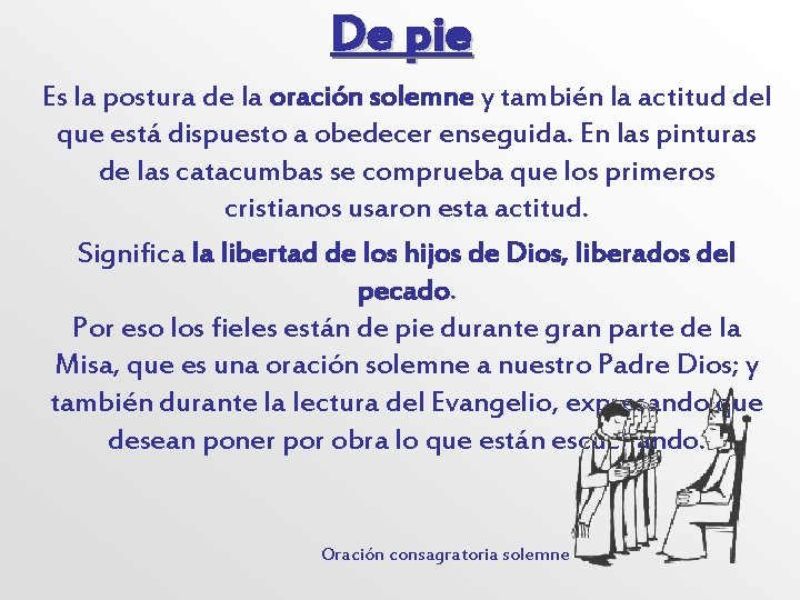 De pie Es la postura de la oración solemne y también la actitud del